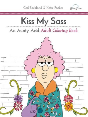 cover image of Kiss My Sass: An Aunty Acid Adult Coloring Book 